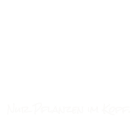 Nur Pflanzen im Kopf.